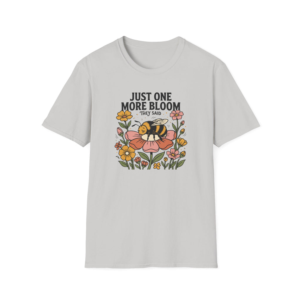 Just One More Bloom T-Shirt