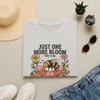 Just One More Bloom T-Shirt
