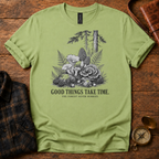 Good Things Take Time T-Shirt