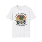 It's a Good Day to Pot Around T-Shirt — Retro Plant Lover Tee