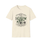 Gardener T-Shirt — "That’s What I Do I Grow Things" Plant Lover Tee