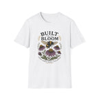 Built for the Bloom T-Shirt