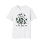 Gardener T-Shirt — "That’s What I Do I Grow Things" Plant Lover Tee