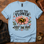 Found the Flower, Lost the Plot T-Shirt