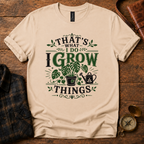 That’s What I Do, I Grow Things T-Shirt